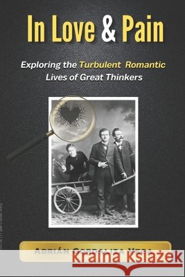 in Love & Pain: Exploring the Turbulent Romantic Lives of Great Thinkers Adri?n Gordaliza Vega 9781066766000 PL Press