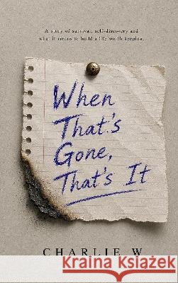 When That's Gone, That's It Charlie W 9781066770922