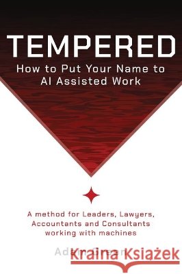 Tempered: How To Put Your Name To AI-Assisted Work Green, Adam 9781066813001