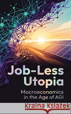 Job-Less: Utopia Macroeconomics in the Age of AGI Marcus Hutter 9781066828418