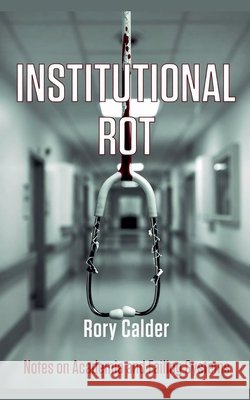 Institutional Rot Rory Calder 9781066834518 Rory Calder