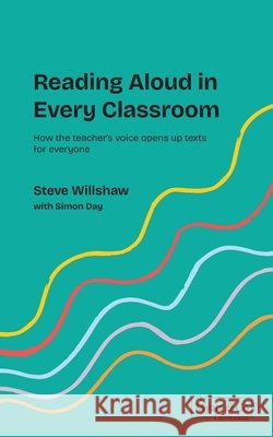 Reading Aloud in Every Classroom: How the teacher's voice opens up texts for everyone Myatt, Mary, Day, Simon, Willshaw, Steve 9781066872206