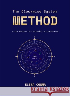 The Clockwise System Method: A New Standard for Celestial Interpretation Cosma, Elena 9781066975990