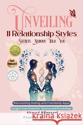Unveiling 11 Relationship Styles: Reinventing Dating and Friendship Apps: Insights from Evolution, Science and Psychology Ahmad Aljazeeri 9781067000219 Territie Limited