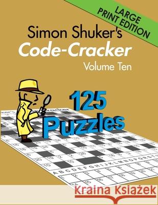 Simon Shuker's Code-Cracker, Volume Ten (Large Print Edition) Simon Shuker 9781067007027 Joxal Publishing