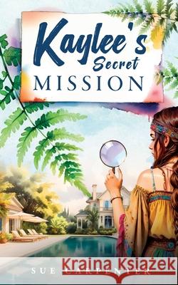 Kaylee's Secret Mission Sue Carpenter 9781067010751