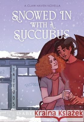 Snowed In With A Succubus: a cozy, spicy monster romance novella Isabelle Taylor 9781067014131 Isabelle Taylor