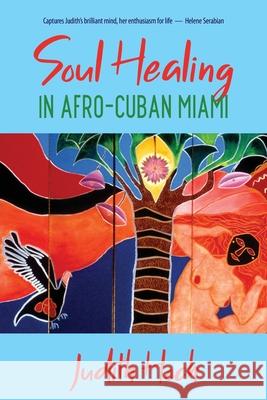Soul Healing in Afro-Cuban Miami Judith Hoch 9781067014209