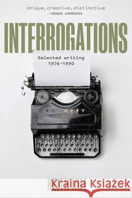 Interrogations: Selected writing 1976-1990 Keith Hill 9781067014308 Disjunct Books