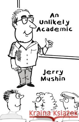 An Unlikely Academic Jerry Mushin 9781067028626