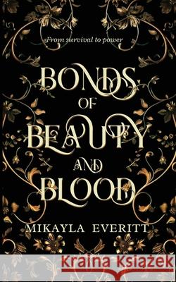 Bonds of Beauty and Blood Mikayla Everitt 9781067029609 M.Everitt