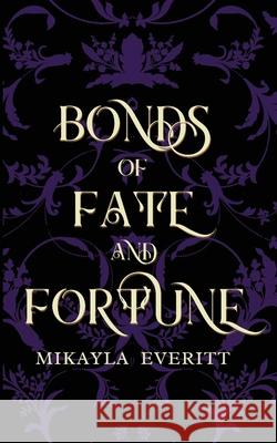 Bonds of Fate and Fortune Mikayla Everitt 9781067029647