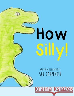How Silly! Sue Carpenter 9781067034009