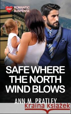 Safe Where the North Wind Blows Ann M. Pratley 9781067045432 Edwin Manor Publishing