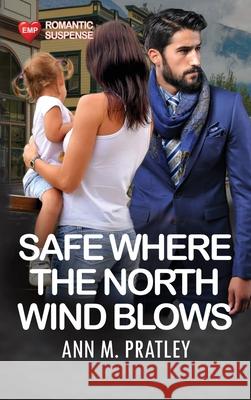 Safe Where the North Wind Blows (Large Print) Ann M. Pratley 9781067045449 Edwin Manor Publishing