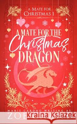 A Mate for the Christmas Dragon Zoe Chant Marie Cardno 9781067053000 Zoe Chant