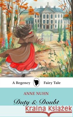 Duty & Doubt Book 1: A Regency Era Fairy Tale Novel Anne Nuhn 9781067053406 Black Robin Books
