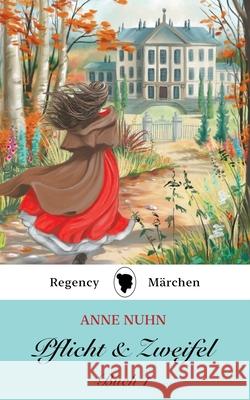 Pflicht & Zweifel Buch 1: Ein Regency M?rchen Roman Anne Nuhn 9781067053420 Black Robin Books