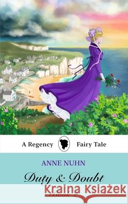 Duty & Doubt Book 2: A Regency-Era Fairy Tale Novel Anne Nuhn 9781067053444 Black Robin Books