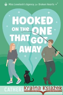 Hooked On The One That Got Away: Soulmates, second chances, big secrets Catherine Robertson 9781067053727 Imperfect Press