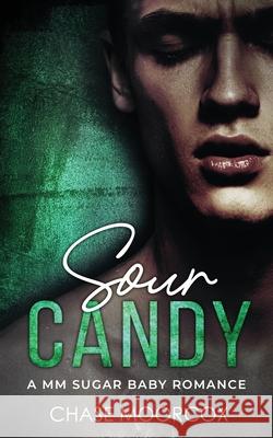 Sour Candy: a MM Sugar Baby Romance (Paperback) Chase Moorcox 9781067061760 Chase Moorcox