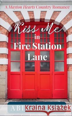 Kiss Me in Fire Station Lane Abigail Bay 9781067066017