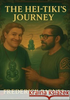 The Hei-Tiki's Journey Frederick Barnes 9781067069537 Frederick Barnes