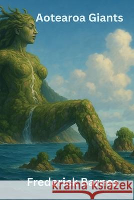 Aotearoa Giants Frederick Brian Ruthberg Barnes 9781067069551
