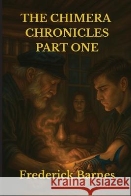 The Chimera Chronicles Part One Frederick Barnes 9781067069599 Frederick Barnes