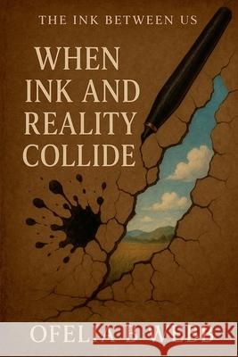 When Ink and Reality Collide Ofelia B. Webb 9781067089757 Ofelia Webb