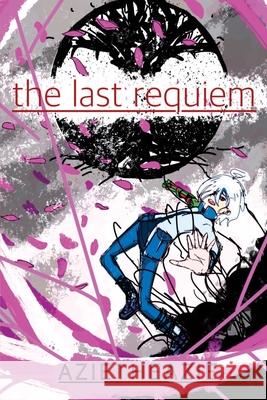 The Last Requiem: A small dose of amnesia may be all we need, or... a small dose of Love. Azietheazie 9781067091903 Found Last Books