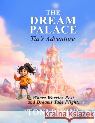 The Dream Palace: Tia's Adventure Toni Pirini 9781067102449 Toni Pirini