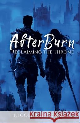 AfterBurn - Reclaiming the Throne Nicole MacDonald 9781067114435 Nicole MacDonald