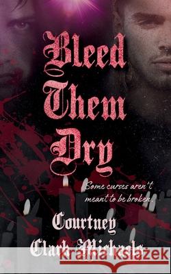Bleed Them Dry: A Spicy MM Vampire Romance Courtney Clar 9781067114909