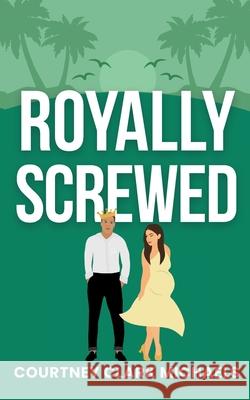 Royally Screwed Courtney Clar 9781067114947 August Publishing