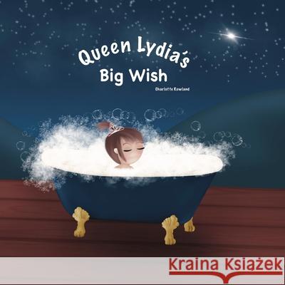 Queen Lydias Big Wish Charlotte Rowland 9781067117924 Charlotte Rowland