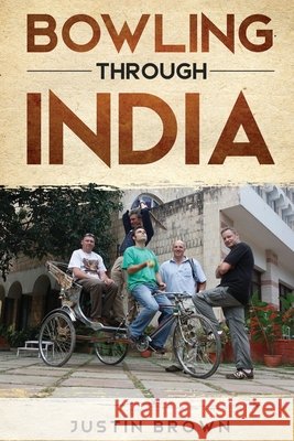 Bowling Through India Brown, Justin 9781067144159