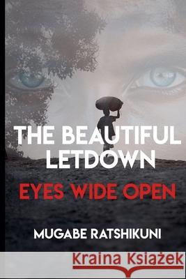 The Beautiful Letdown - Eyes Wide Open Mugabe Ratshikuni 9781067252328 Beyond the Vale Publishing