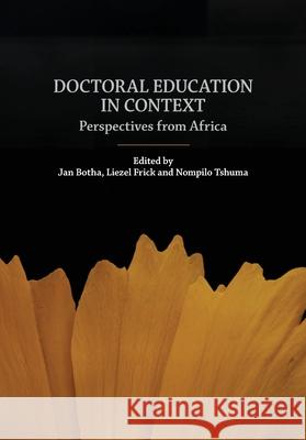 Doctoral education in context: Perspectives from Africa Jan Botha Liezel Frick Nompilo Tshuma 9781067253530 African Minds
