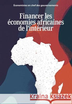 Financer les ?conomies africaines de l'int?rieur Chief Economists of Government 9781067253684 African Minds