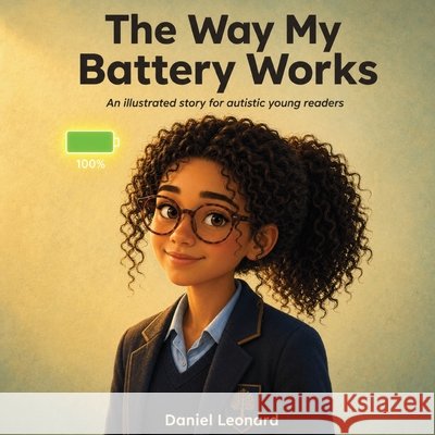 The Way My Battery Works Daniel Leonard 9781067293604 Daniel Leonard