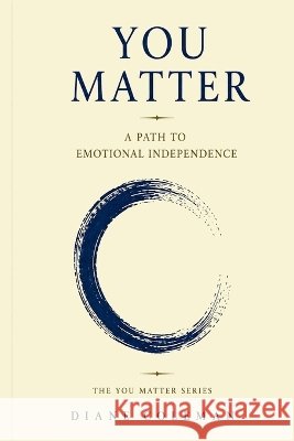You Matter: A Path To Emotional Independence Coleman, Diane 9781067306809