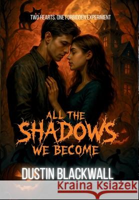 All The Shadows We Become Dustin Blackwall 9781067355616 Maillardville Arch Press