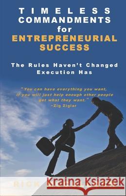 Timeless Commandments for Entrepreneurial Success: The Rules Haven't Changed. Execution Has Rick McCulloch 9781067355708 Rick McCulloch