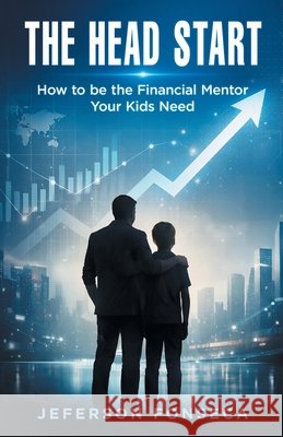 The Head Start: How to be the Financial Mentor Your Kids Need Braga Da Fonseca, Jeferson 9781067383107