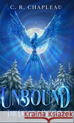 Unbound: The Crystal Phoenix C. R. Chapleau 9781067406516