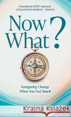 Now What? Navigate Change and Move Forward When You Feel Stuck Boehm, Lisa 9781067408428
