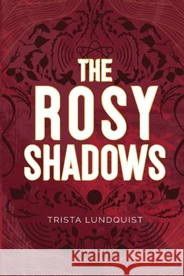 The Rosy Shadows Trista Lundquist 9781067445706