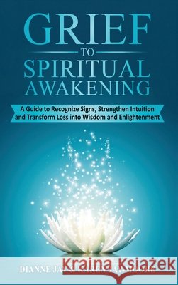 Grief to Spiritual Awakening Jay, Dianne, Jay-Moore, Karen 9781067450014