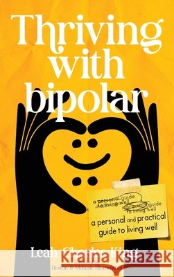 Thriving With bipolar: A Personal and Practical Guide to Living Well Charles-King, Leah, Blumenthal, Heston, Blumenthal, Melanie 9781067657505